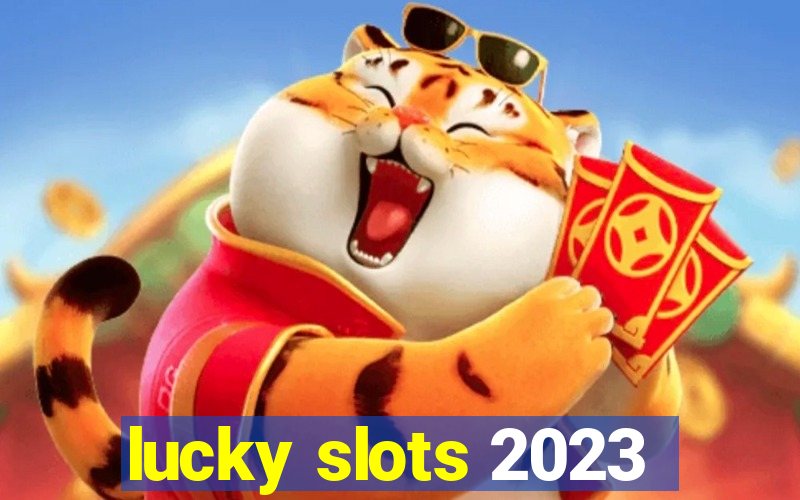 lucky slots 2023